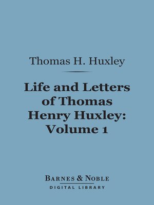 cover image of Life and Letters of Thomas Henry Huxley, Volume 1 (Barnes & Noble Digital Library)